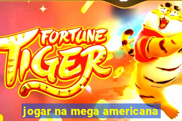 jogar na mega americana