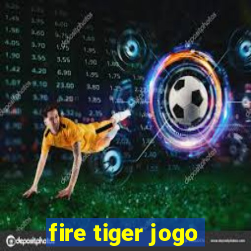 fire tiger jogo