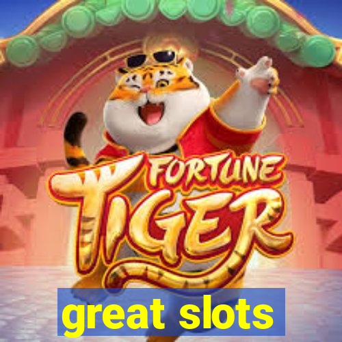 great slots