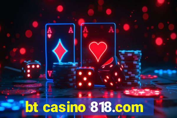 bt casino 818.com