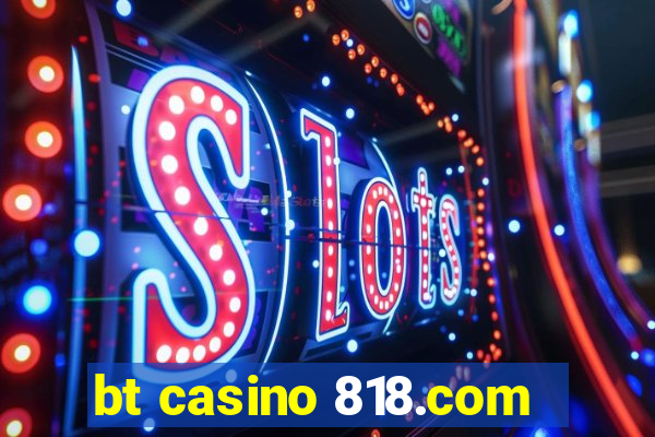 bt casino 818.com