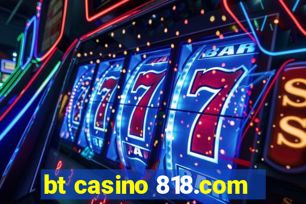 bt casino 818.com