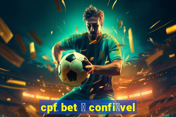 cpf bet 茅 confi谩vel