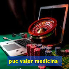 puc valor medicina