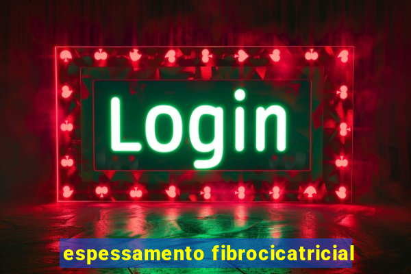 espessamento fibrocicatricial