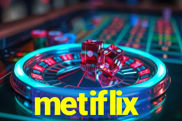 metiflix