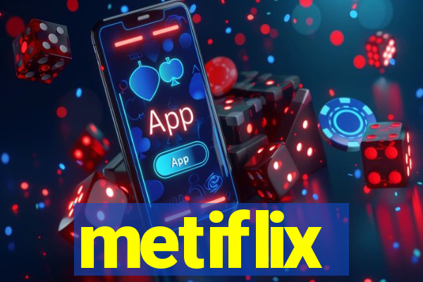 metiflix