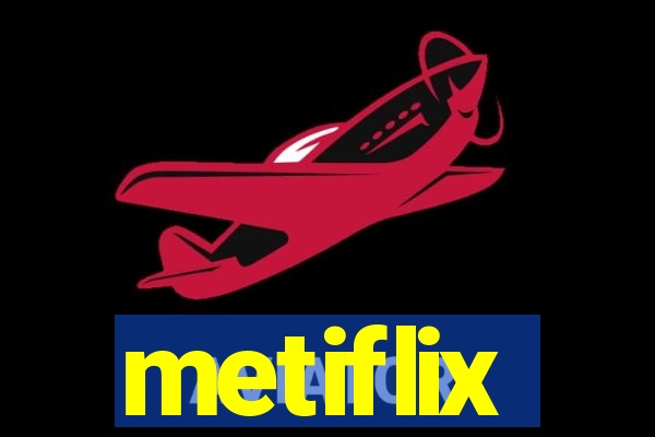 metiflix