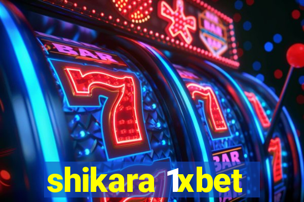 shikara 1xbet