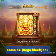 como se juega blackjack