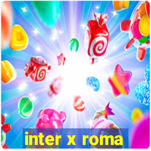 inter x roma