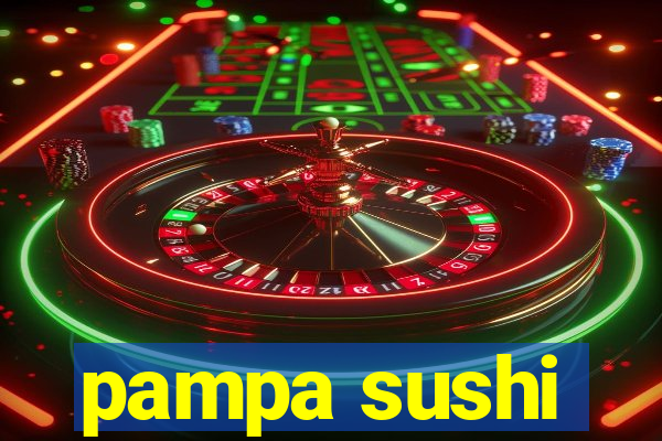 pampa sushi