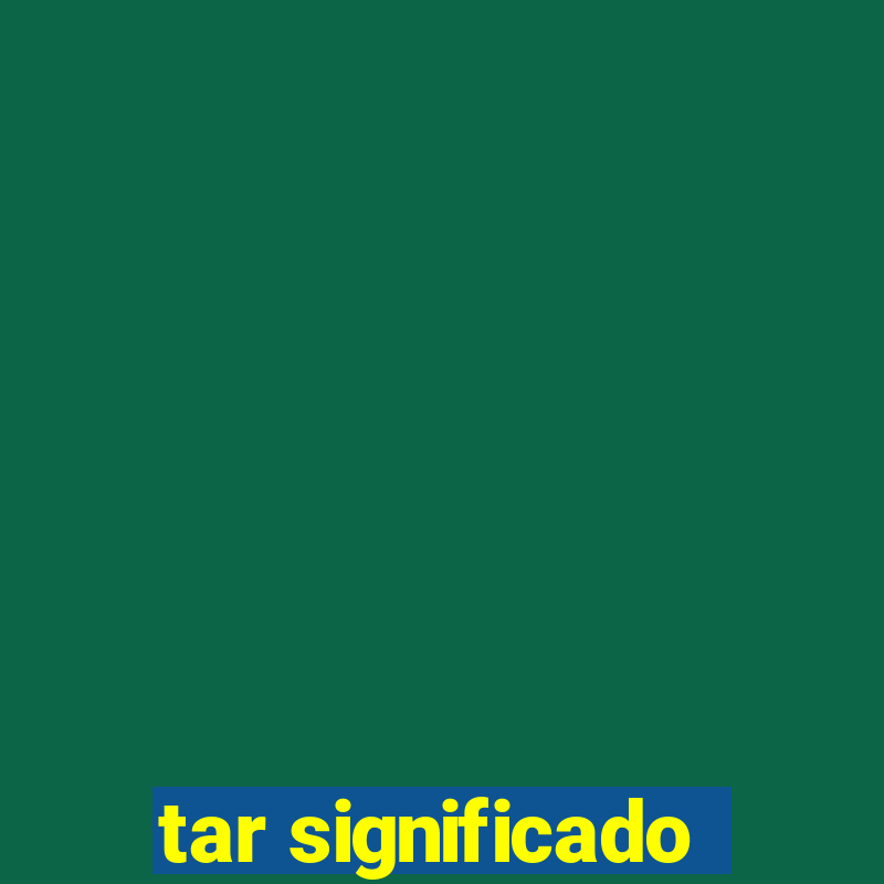 tar significado