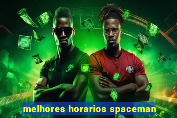 melhores horarios spaceman