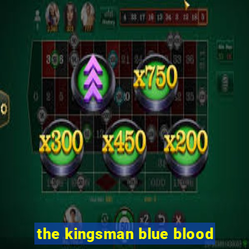 the kingsman blue blood