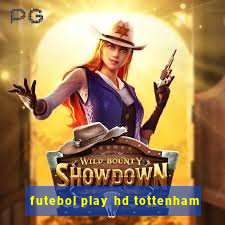 futebol play hd tottenham