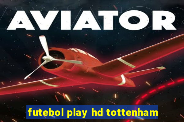 futebol play hd tottenham