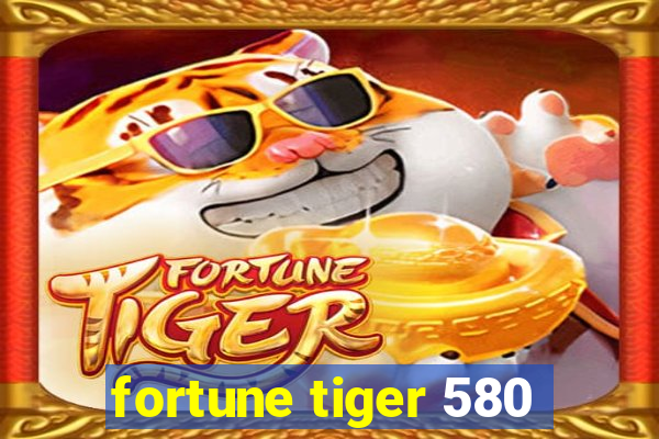 fortune tiger 580