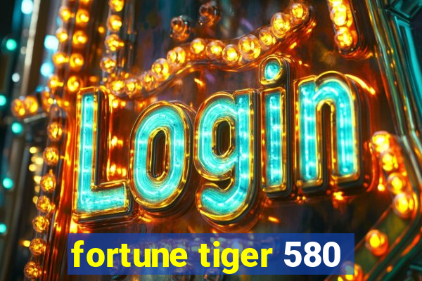 fortune tiger 580