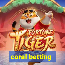 coral betting