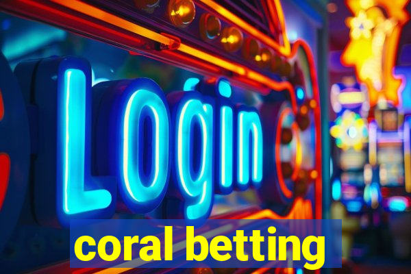 coral betting