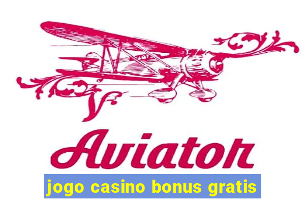 jogo casino bonus gratis