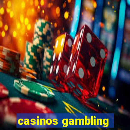 casinos gambling