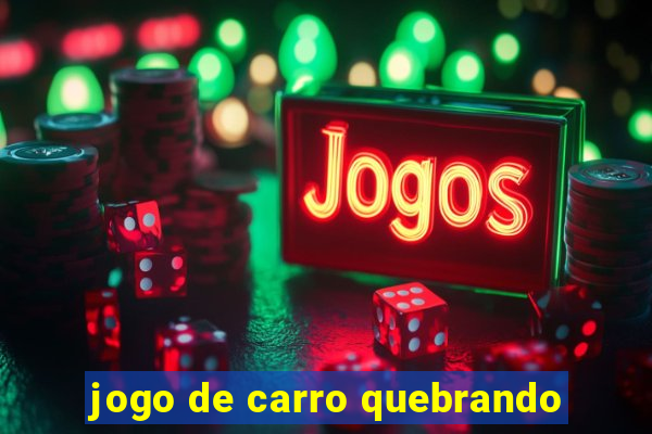 jogo de carro quebrando