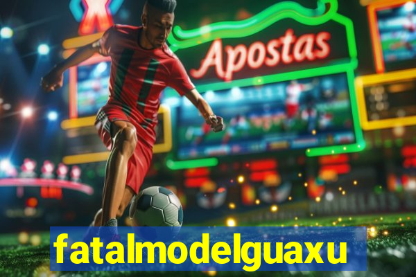 fatalmodelguaxupe