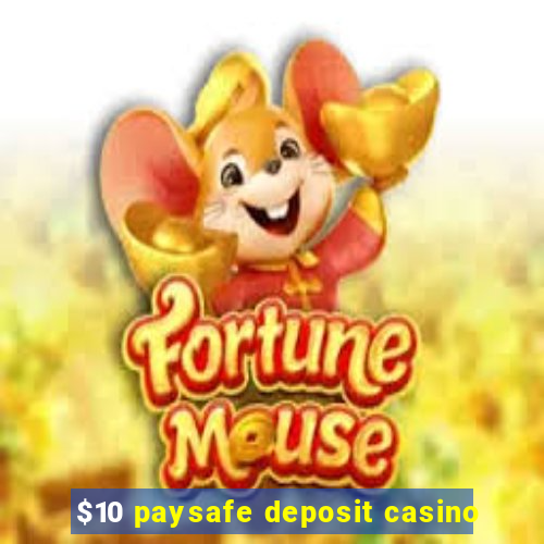 $10 paysafe deposit casino