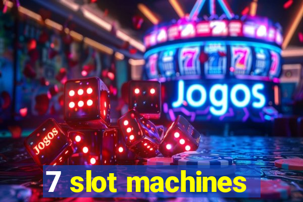 7 slot machines