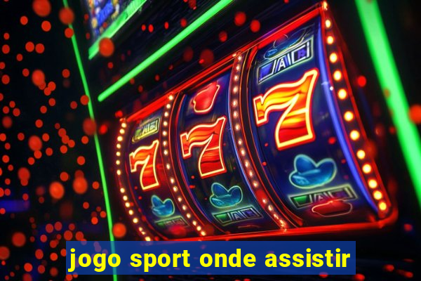 jogo sport onde assistir