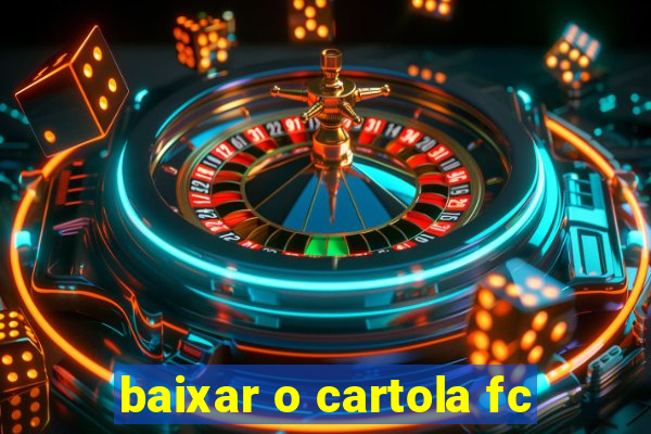 baixar o cartola fc