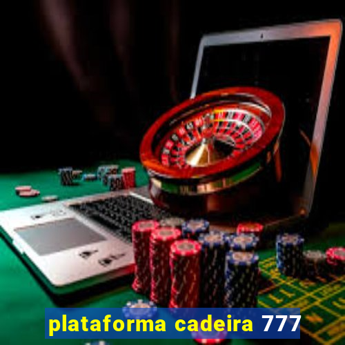 plataforma cadeira 777