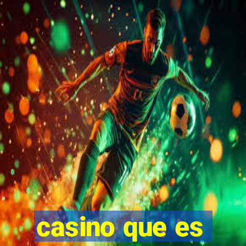 casino que es