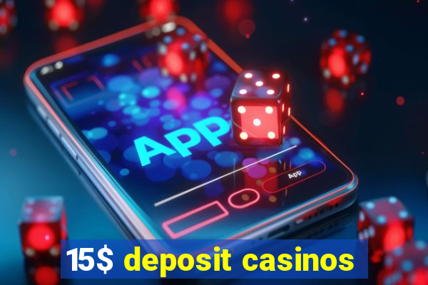 15$ deposit casinos