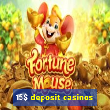 15$ deposit casinos