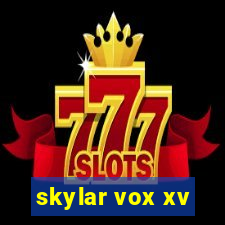 skylar vox xv