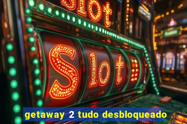 getaway 2 tudo desbloqueado