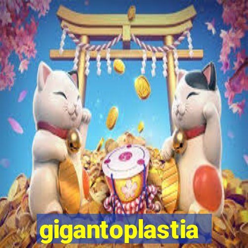 gigantoplastia