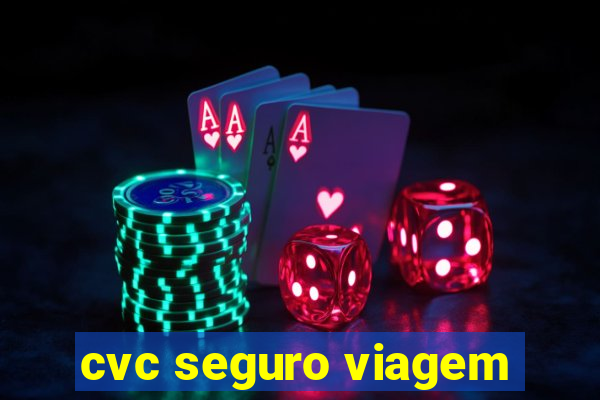 cvc seguro viagem