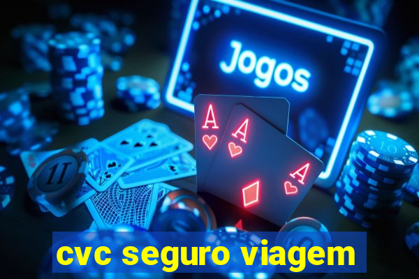 cvc seguro viagem