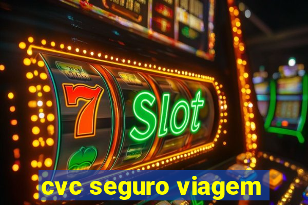 cvc seguro viagem