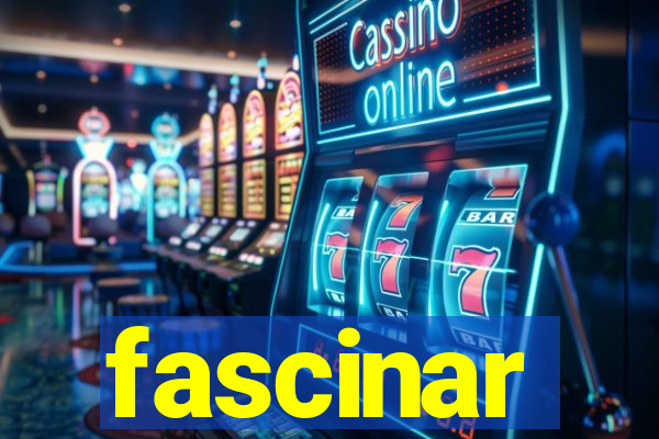 fascinar