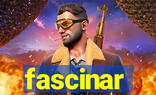 fascinar