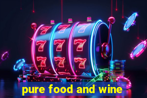 pure food and wine