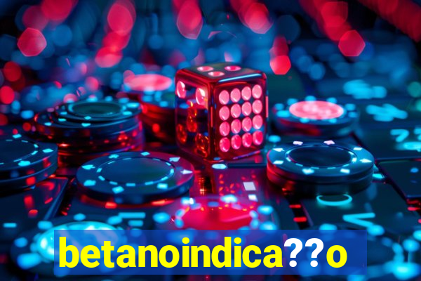 betanoindica??o