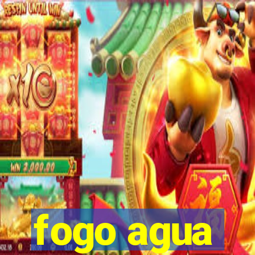 fogo agua