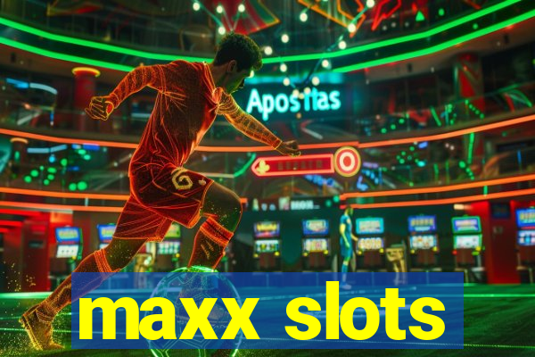 maxx slots