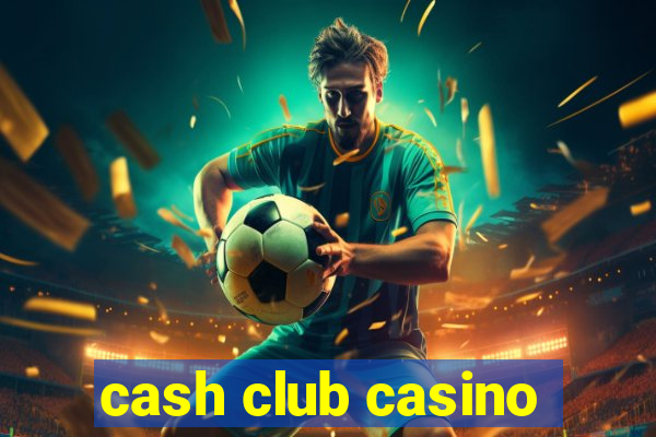 cash club casino